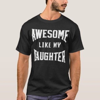 Awesome Like My Daughter Father Daughter T Shirt