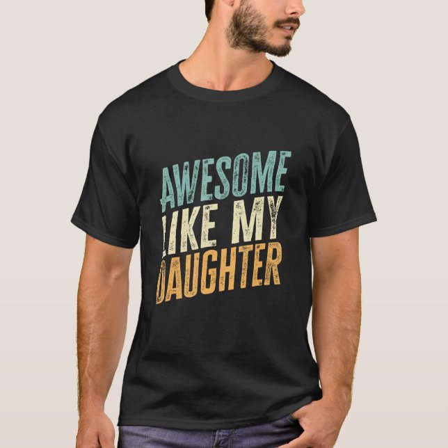 Awesome Like My Daughter  Father s Day 1 T Shirt (Framsida)