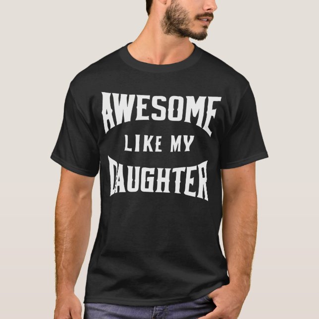 Awesome Like My Daughter Father T Shirt (Framsida)