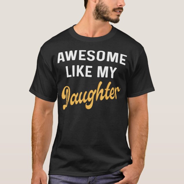 Awesome Like My Daughter Fathers Day Dad Men Funny T Shirt (Framsida)
