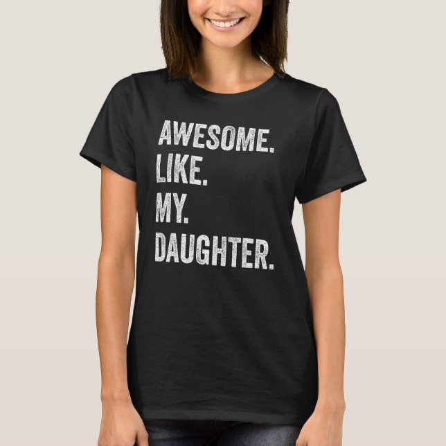 Awesome Like My Daughter Fathers Day Family Humor T Shirt (Framsida)