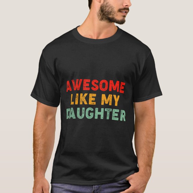 Awesome Like My Daughter For Dad Men Funny Fathers T Shirt (Framsida)