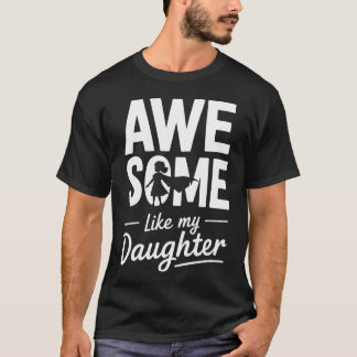 Awesome Like My Daughter For Fathers Day T Shirt