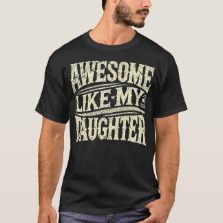 Awesome Like My Daughter Funny Father'S Day For Da T Shirt