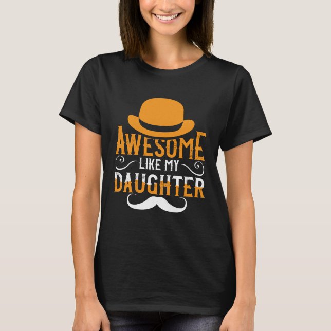 Awesome Like My Daughter Funny Father's Day for Me T Shirt (Framsida)