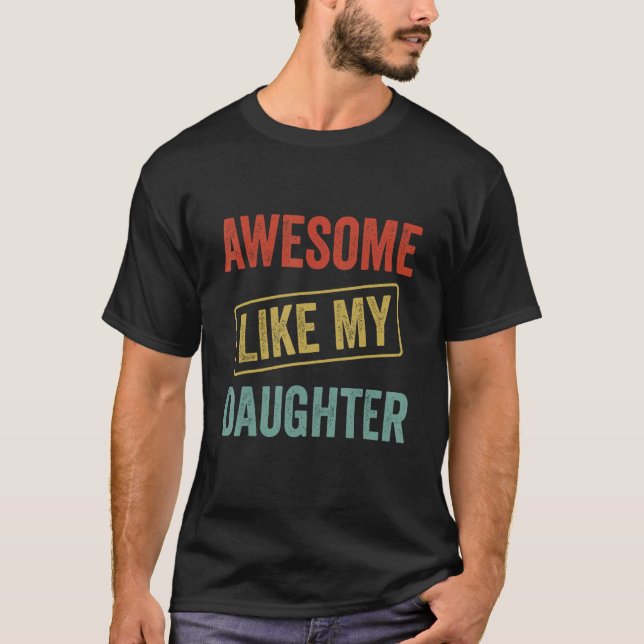 Awesome Like My Daughter, Funny Father's Day T Shirt (Framsida)