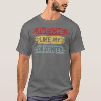 Awesome Like My Daughter Funny Vintage Father's Da T Shirt