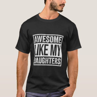 Awesome Like My Daughter Humor Fathers Day T Shirt