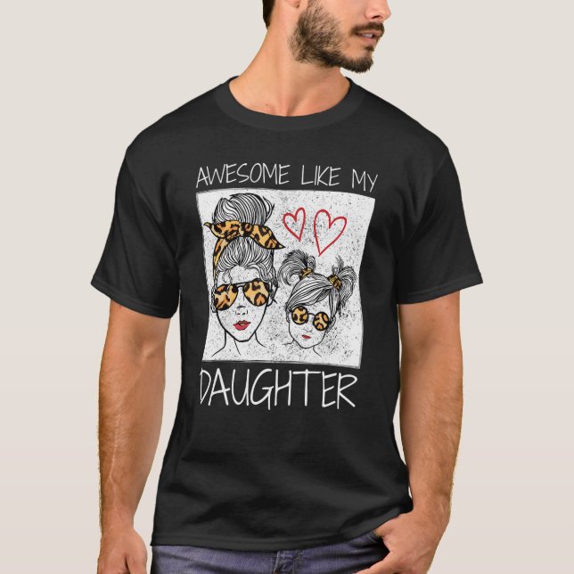 Awesome Like My Daughter Leopard Messy Bun Cute Ma T Shirt (Framsida)