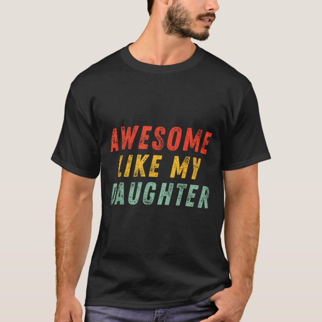 Awesome Like My Daughter Men Funny Fathers Day Dad T Shirt (Framsida)