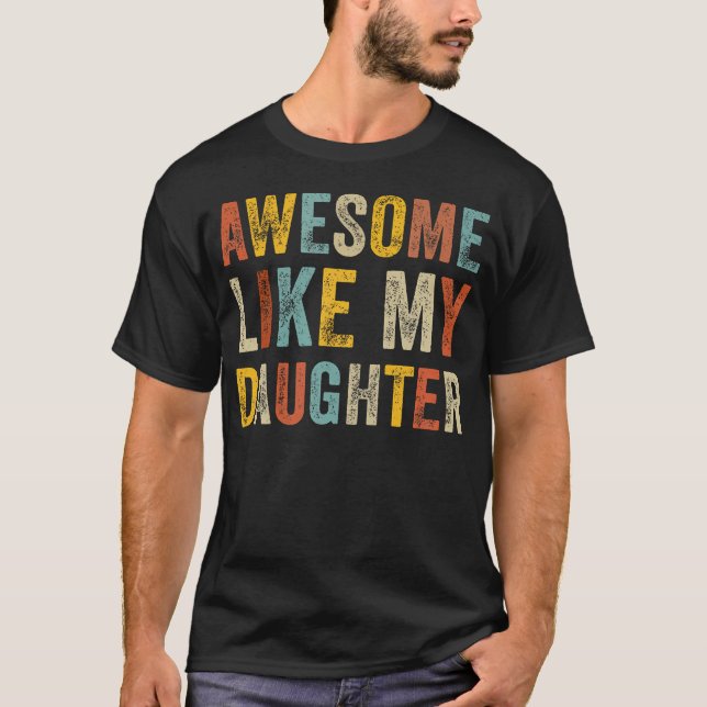 Awesome Like My Daughter Men Funny Fathers Day Dad T Shirt (Framsida)
