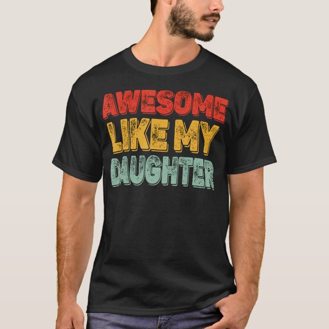 Awesome Like My Daughter Men Funny Fathers Day Dad T Shirt (Framsida)