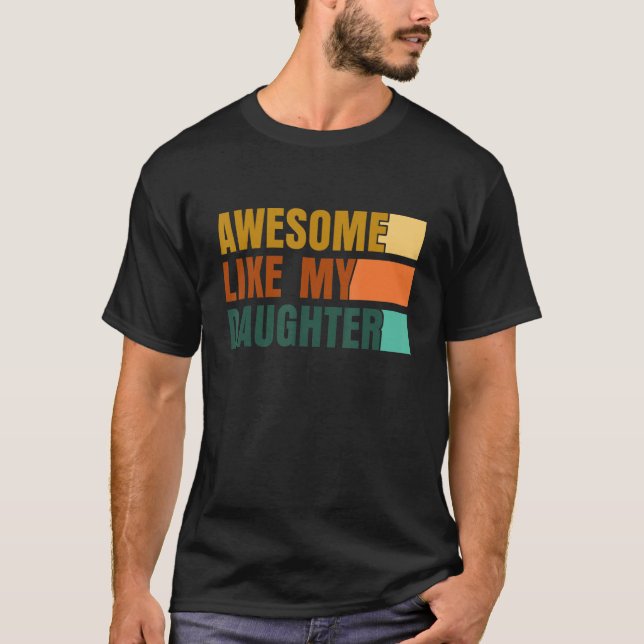 Awesome Like My Daughter Men Funny Fathers Day Dad T Shirt (Framsida)