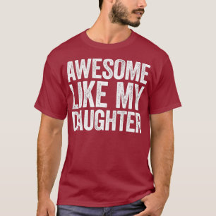 Awesome Like My Daughter  Parents Day Gift T Shirt