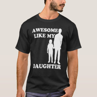 Awesome Like My Daughter  Parents' Day T Shirt