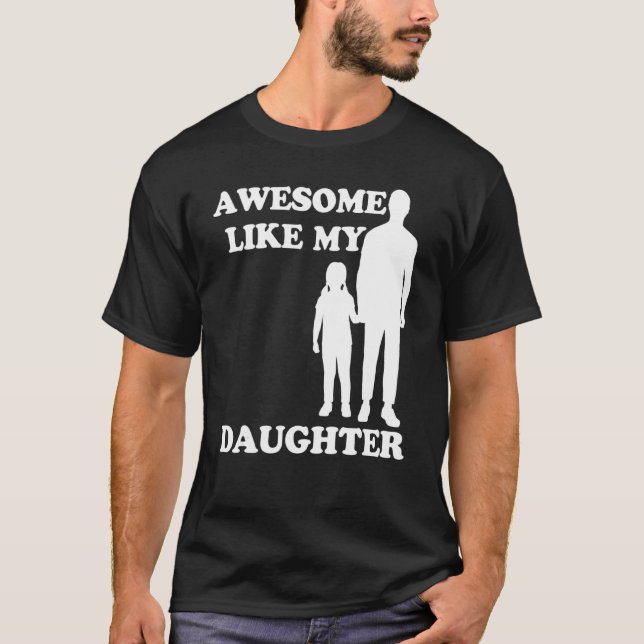 Awesome Like My Daughter  Parents' Day T Shirt (Framsida)