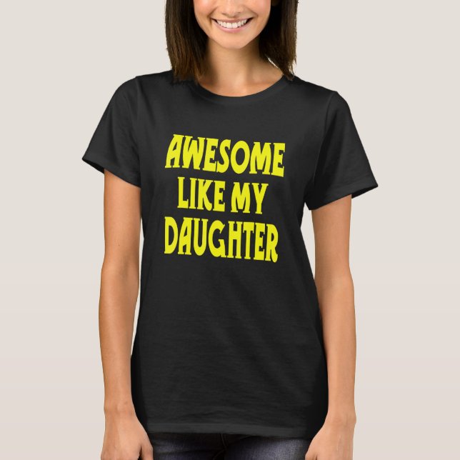 Awesome Like My Daughter     Sayings Parents' Day T Shirt (Framsida)