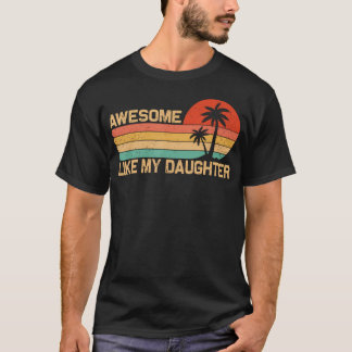 Awesome Like My Daughter Shirt Father'S Day Retro  T