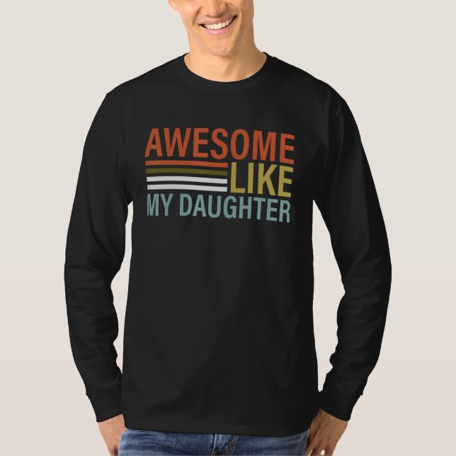 Awesome Like My Daughter Shirt Funny Father's Day T Shirt (Framsida)