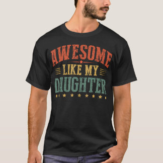 Awesome Like My Daughters Father'S Day Birthday Da T Shirt