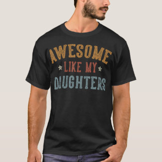 Awesome Like My Daughters Father'S Day Dad Gifts F T Shirt