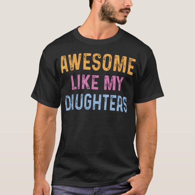 Awesome Like My Daughters Funny Father'S Day T Shirt (Framsida)