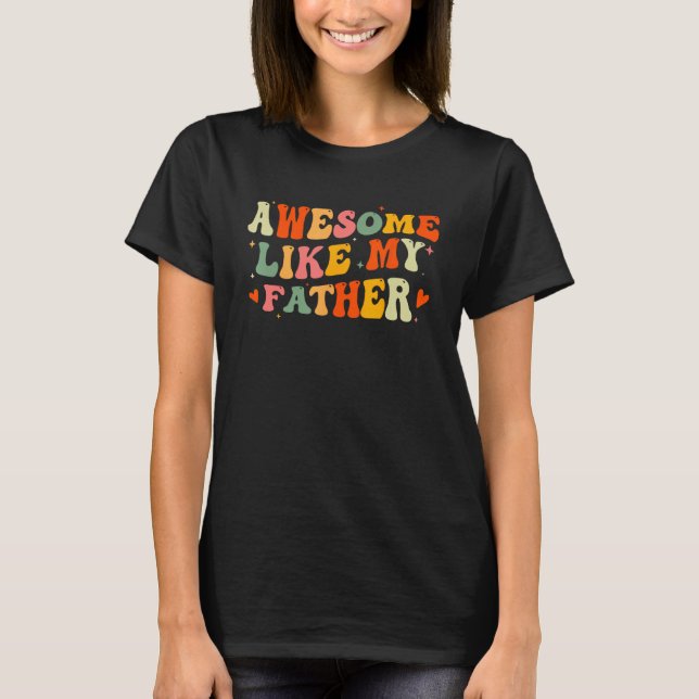 Awesome Like My Father  Fathers Day For Daughters  T Shirt (Framsida)