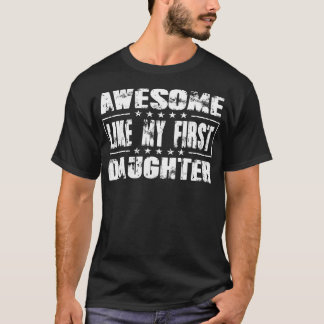 Awesome Like My First Daughter Funny Fathers Day M T Shirt