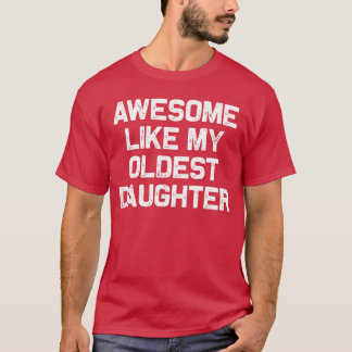 Awesome Like My Oldest Daughter Funny Dad Jokes Fa T Shirt
