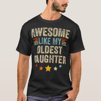 Awesome Like My Oldest Daughter T Shirt