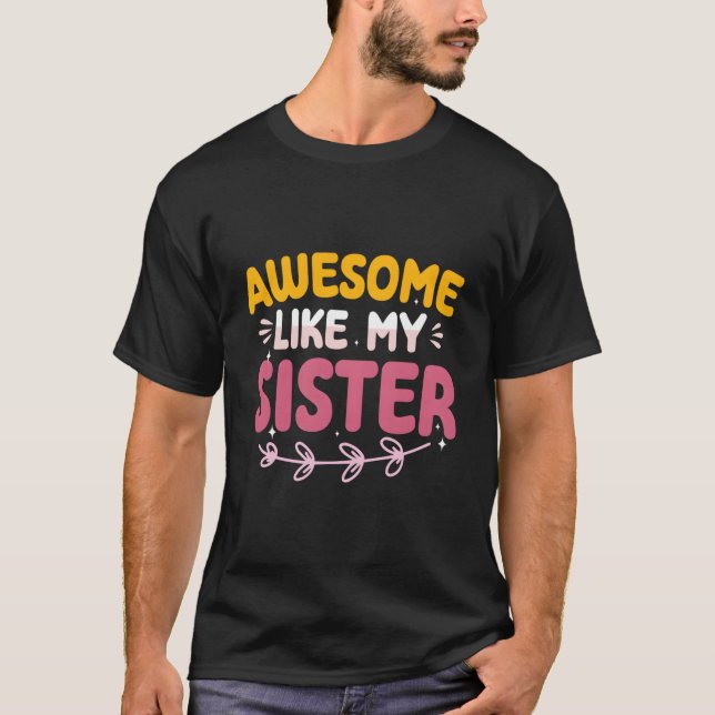 Awesome Like My Sister Proud Sibling Mother'S Day T Shirt (Framsida)