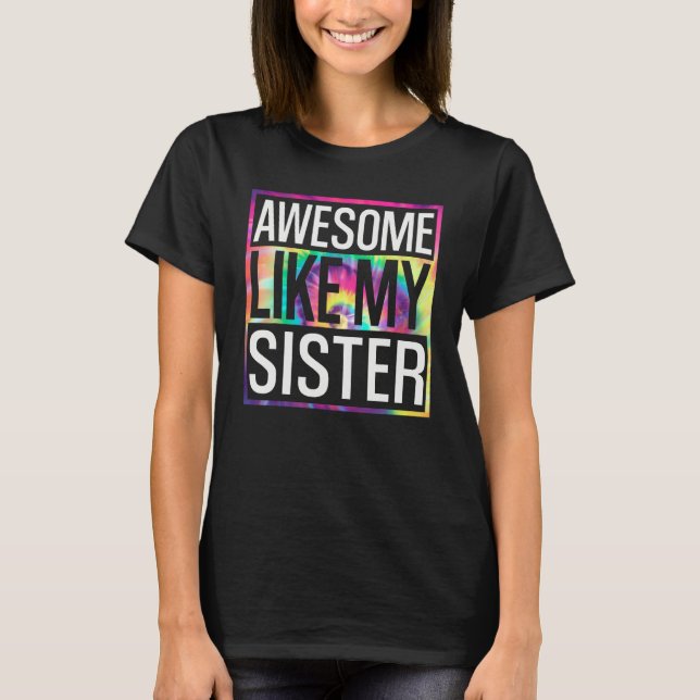 Awesome Like My Sister Tie Dye Design T Shirt (Framsida)
