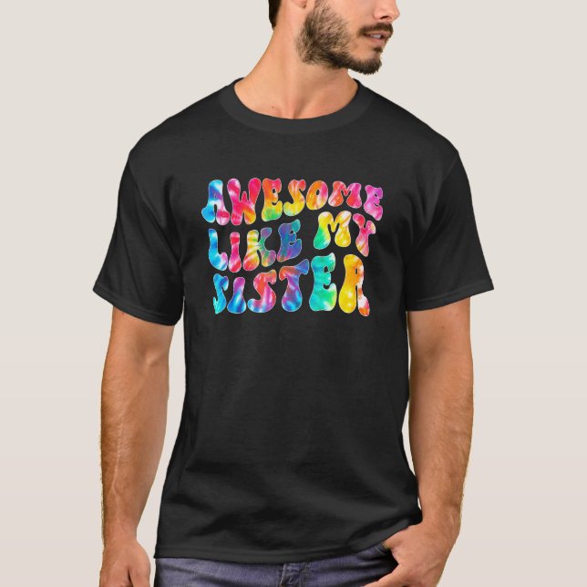 Awesome Like My Sister Tie Dye Family Matching Sis T Shirt (Framsida)