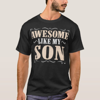 Awesome Like My Son Funny Dad Saying Graphic T Shirt