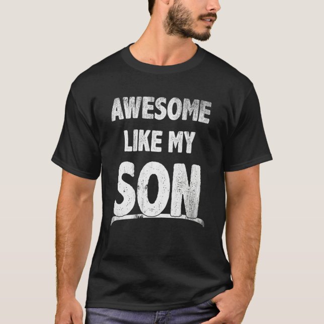 Awesome Like My Son Happy Fathers Day Funny Dad Me T Shirt (Framsida)