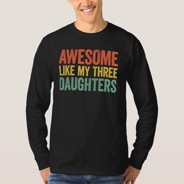 Awesome Like My Three Daughters Parents Day T Shirt (Framsida)