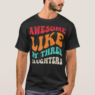 Awesome Like My Three Daughters Retro Fathers Day  T Shirt