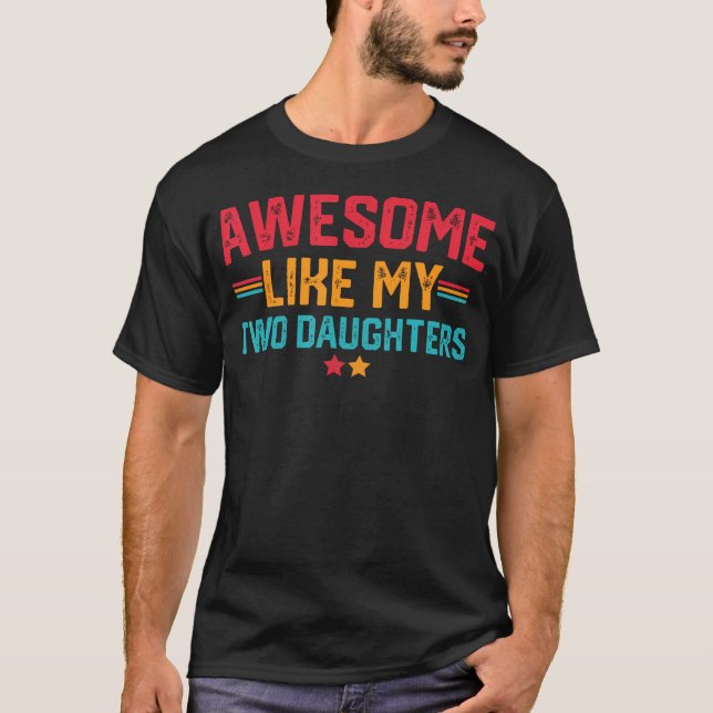 Awesome Like My Two Daughters Fathers Day Dad Of 2 T Shirt (Framsida)
