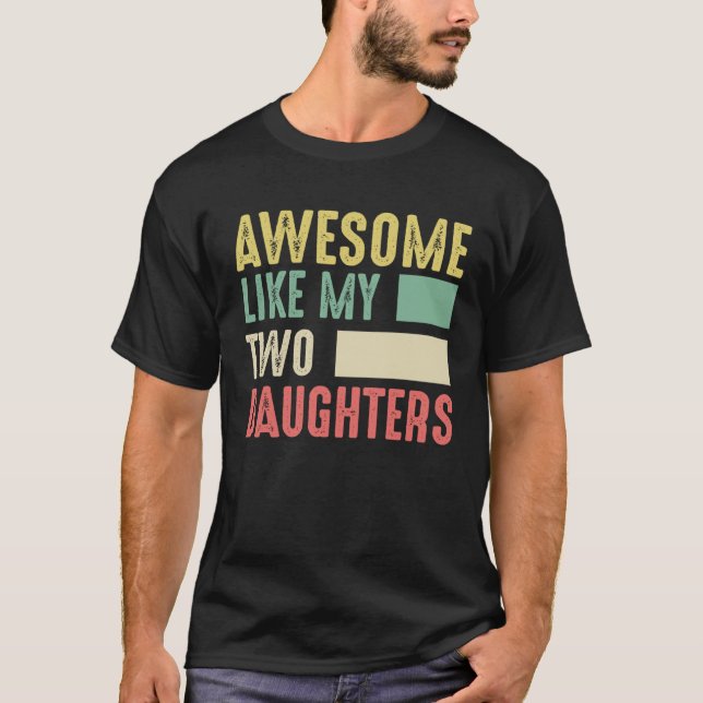 Awesome Like My Two Daughters for Fathers Day  4 T Shirt (Framsida)