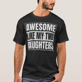 Awesome Like My Two Daughters Gifts Funny Daddy Fa T Shirt