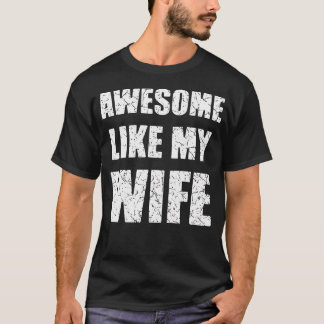 Awesome Like My Wife Funny Husband T Shirt