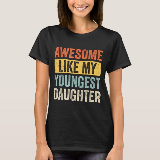 Awesome Like My Youngest Daughter Funny Father's D T Shirt (Framsida)