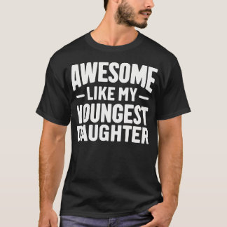 Awesome Like My Youngest Daughter Funny Fathers Da T Shirt