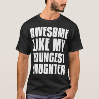 Awesome Like My Youngest Daughter Funny Fathers Da T Shirt
