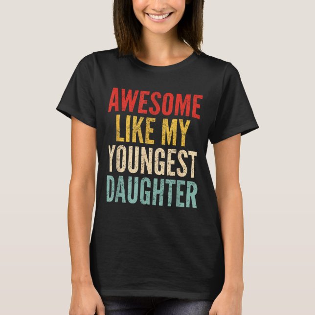 Awesome Like My Youngest Daughter Mother's Day Fat T Shirt (Framsida)