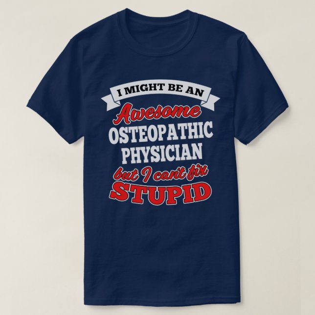Awesome Osteopathic Physician But Canx27t Fix Stup T Shirt (Design framsida)