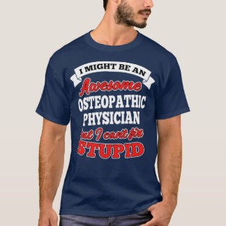 Awesome Osteopathic Physician But Canx27t Fix Stup T Shirt