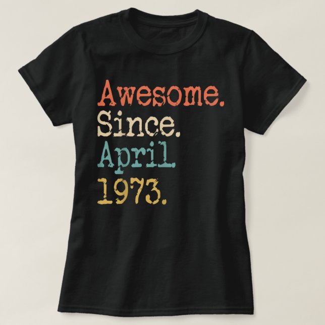  Awesome Since April 1973 49th Birthday Funny T Sh Shirt (Design framsida)