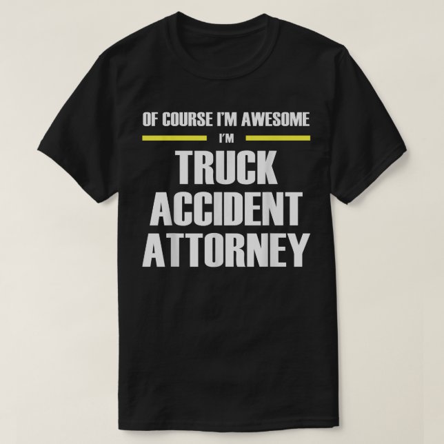 Awesome Truck Accident Attorney  T Shirt (Design framsida)