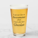 Awesomeness and Chocolate Funny glass Glaskopp<br><div class="desc">"Jag kan inte leva på ensamen Awesomeness. Jag måste också ha "BEER" Lönnglass Anpassa text, typsnitt och färg dina känslor med dessa öl, Iced Tea, Lemonade, Mixed Drinks Drinking Glass - BARWARE Awesomeness och CHOCOLATE high Glass Underbar Easy Gift Idea för honom eller henne! Födelsedag, Studenten, Mors dag, Fars dag,...</div>